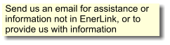 Send us an email for assistance or information not in EnerLink, or to provide us with information