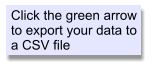 Click the green arrow to export your data to a CSV file