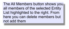 The All Members button shows you all members of the selected Entity List highlighted to the right. From here you can delete members but not add them